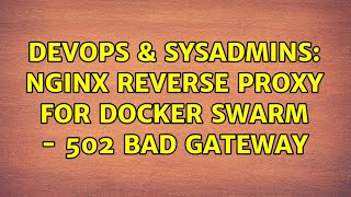 DevOps & SysAdmins: nginx reverse proxy for docker swarm - 502 bad gateway