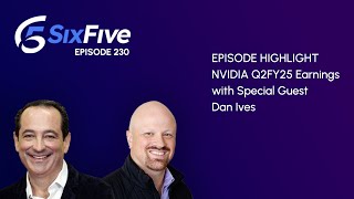 NVIDIA Q2FY25 Earnings with Special Guest Dan Ives - Episode 230 - Six Five Podcast