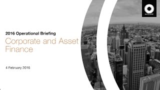 2016 Macquarie Group Operational Briefing: Corporate and Asset Finance