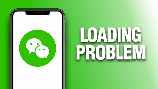 How To Fix And Solve WeChat App Loading Problem - Final Solution
