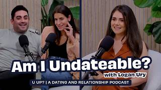 Am I Really Undateable? Ft. Logan Ury || U Up? Podcast || Ep. 620