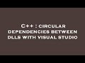 C++ : circular dependencies between dlls with visual studio