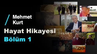 Mehmet Kurt'un Hayat Hikayesi | Bölüm 1