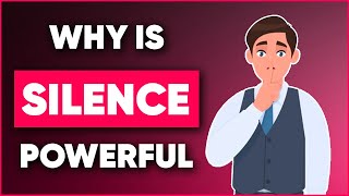Why Silence is More Powerful than Words