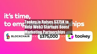 Tookey.io Raises $375K to Help Web3 Startups Boost Marketing