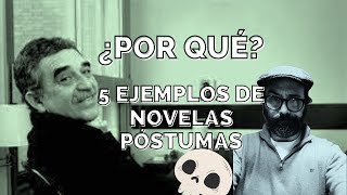 ¿POR QUÉ PUBLICAN UNA OBRA PÓSTUMA DE GABRIEL GARCIA MARQUEZ? 5 EJEMPLOS DE OBRAS PÓSTUMAS