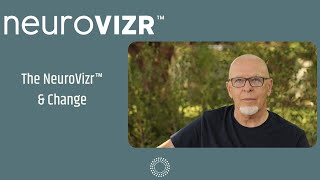 The NeuroVizr™ & Change