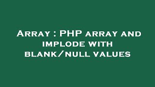 Array : PHP array and implode with blank/null values