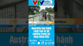 Australia ban hành cảnh báo lũ lụt nghiêm trọng tại vùng Đông Bắc | VTVWDB