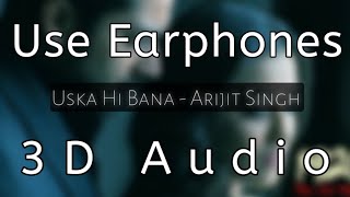 Uska Hi Bana 3D Song ( Arijit Singh)