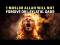 1 MUSLIM ALLAH WON’T FORGIVE EVEN ON LAYLATUL QADR