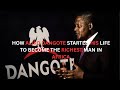  HOW ALIKO DANGOTE STARTED HIS LIFE TO BECOME THE RICHEST MAN IN AFRICA.