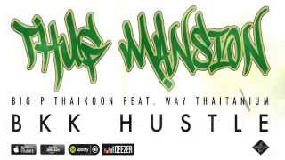 [THUG MANSION] Big P Thaikoon feat. Way Thaitanium - BKK Hustle [AUDIO]