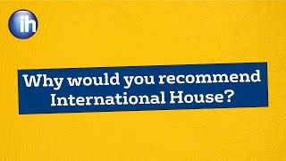 Why would you recommend International House?