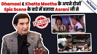 EXCLUSIVE | इस उम्र में भी कैसे Asrani जी ने याद की Khatta Meetha के इतने बड़े Scene की Script ?