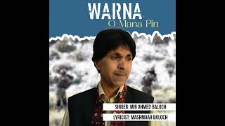 Warna O Mana Pin | New Song | Singer Mir Ahmed Baloch | Lyricist Mashmaar Baloch