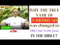 N°4- WHY THE TRUE NAME OF YAHOSHUAH was CHANGED to THE FAKE NAME jesus in the bible?