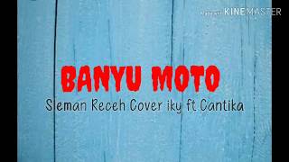 Lirik lagu BANYU MOTO Sleman Receh cover iky ft Ca...