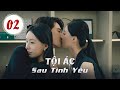 Tội Ác Sau Tình Yêu - Tập 02 l Nữ Tổng Tài trở về sau khi bị chồng và em gái lập mưu sát hại