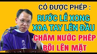 CÓ ĐƯỢC XOA TAY NÊN ĐẦU KHI RƯỚC LỄ XONG KHÔNG | CHA NGUYỄN THẾ THỦ GIẢNG \u0026 GIẢI ĐÁP