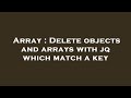 Array : Delete objects and arrays with jq which match a key