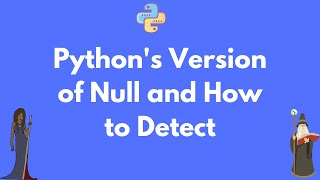 Python's version of 'null' and how to check for