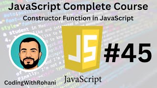 JavaScript Complete Course|| #45 Constructor Function || CodingWithRohani