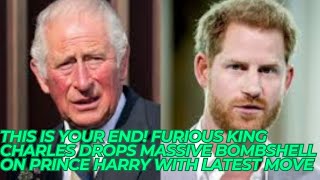 THIS IS YOUR END! Furious King Charles DROPS MASSIVE BOMBSHELL On Prince Harry With Latest Move