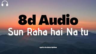 Sun Raha hai Na tu female version | Shreya Ghoshal | 8d Audio with lyrics