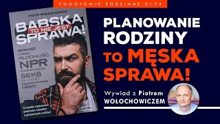 Pogotowie Rodzinne #174 Planowanie rodziny to męska sprawa! Cz.1 Piotr Wołochowicz w IPP