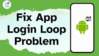 How To Fix App Login Loop Problem On Android?