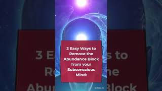 3 Ways to Remove Abundance Blocks from your Subconscious Mind