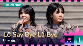 BẮT TOUR | Lỡ Say Bye Là Bye - Changg - Hoá ra nhạc chia tay có thể sôi động đến thế