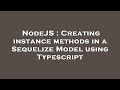 NodeJS : Creating instance methods in a Sequelize Model using Typescript