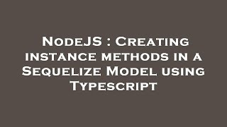 NodeJS : Creating instance methods in a Sequelize Model using Typescript