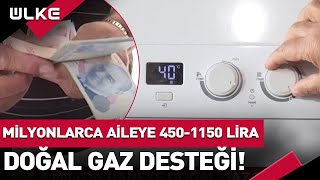 Doğalgaz Destek Kapsamı Genişledi! Milyonlarca Aile 450 ile 1150 Lira Destek Verilecek