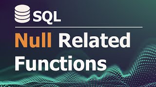 SQL Tutorial for Data Analysis 22: NULL Related Functions