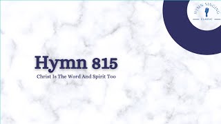 Hymn 815 - Christ Is The Word And Spirit Too