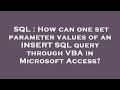 SQL : How can one set parameter values of an INSERT SQL query through VBA in Microsoft Access?