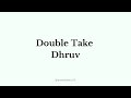 Double Take - Dhruv (Lyrics)