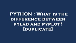 PYTHON : What is the difference between pylab and pyplot?