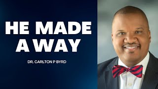 ''He Made A Way'' Dr. Carlton P Byrd