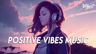 Positive Vibes Music 🍀 English Songs Love Playlist | Tiktok Songs 2023 With Lyri