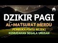 DZIKIR PAGI PEMBUKA PINTU REZEKI | DZIKIR PAGI SESUAI SUNNAH RASUL | ZIKIR PEMBUKA PINTU REZEKI