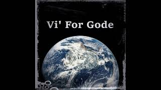 Vi' For Gode (2017)