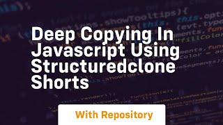 Deep copying in javascript using structuredclone shorts