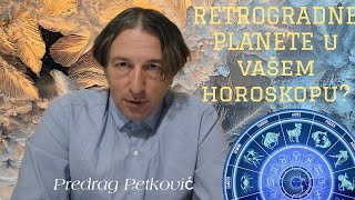 PREDRAG PETKOVIĆ, RETROGRADNE PLANETE U VAŠEM HOROSKOPU.