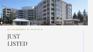 JUST LISTED: 215 THE DONWAY W, SUITE #318