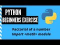 Python Beginners Exercise || Finding factorial of a number || Using math module