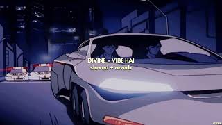 DIVINE - Vibe Hai { slowed + reverb } ft. Aavrutti, D’Evil, Shah Rule | ASTERIX